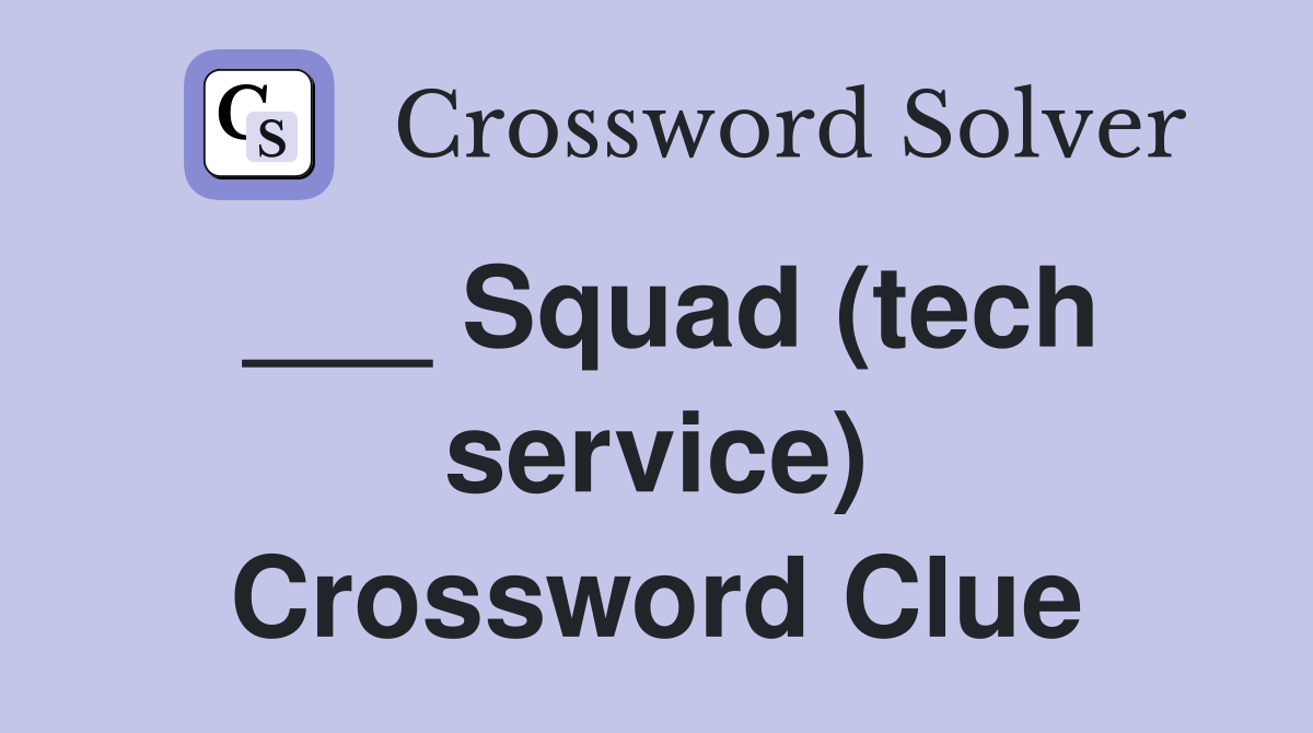 Squad (tech service) Crossword Clue Answers Crossword Solver